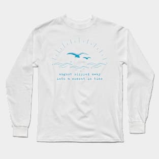 August slipped away into a moment in time Long Sleeve T-Shirt